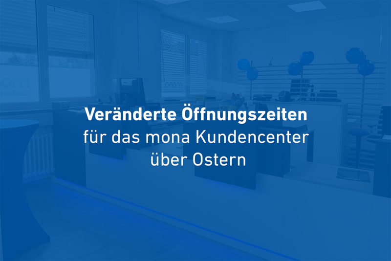 Öffnungszeiten mona-Kundencenter über die Osterfeiertage