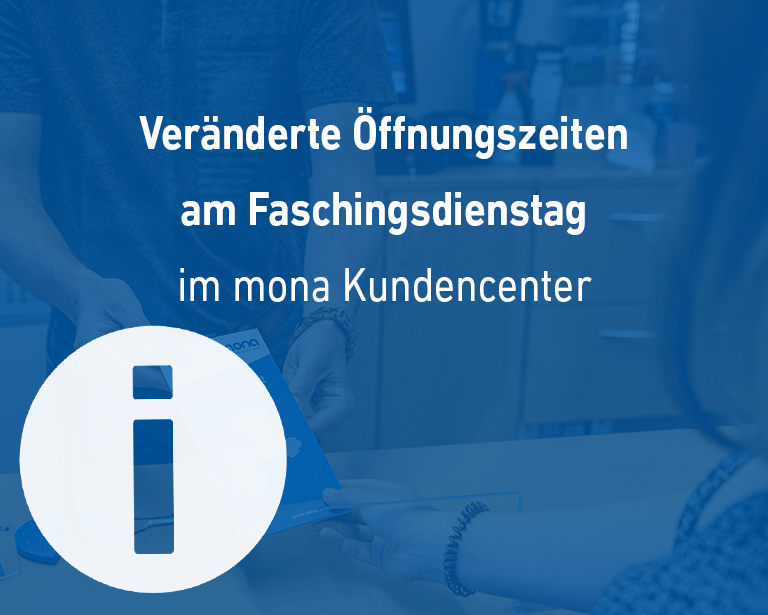 Öffnungszeiten mona-Kundencenter am Faschingsdienstag